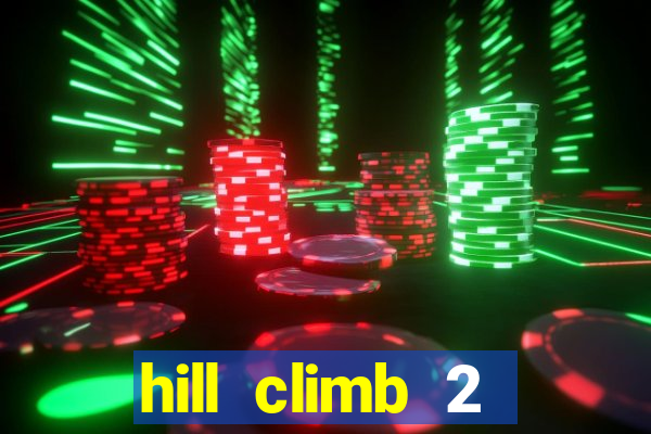 hill climb 2 dinheiro infinito